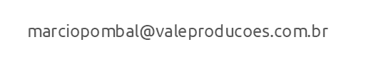 marciopombal@ valeproducoes.com.br