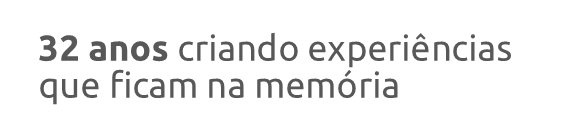 32 anos  criando experiências que ficam na memória